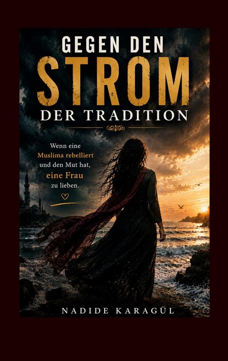 "Gegen den Strom der Tradition. Wenn eine Muslima rebelliert und den Mut hat, eine Frau zu lieben. Nadide Karagül." Eine Frau am stürmischen Meer bei Sonnenuntergang.