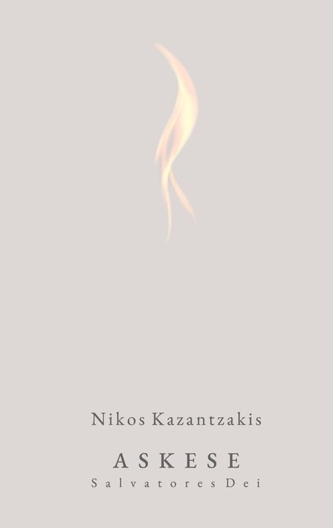 Text: Nikos Kazantzakis, ASKESE, Salvatores Dei. Eine stilisierte Flamme auf grauem Hintergrund.