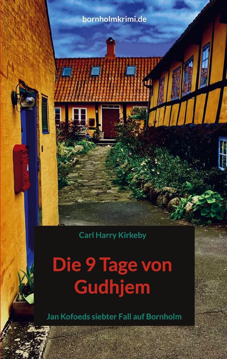 "bornholmkrimi.de; Die 9 Tage von Gudhjem; Jan Kofoeds siebter Fall auf Bornholm; Carl Harry Kirkeby. Gelbe Häuser, blauer Himmel."