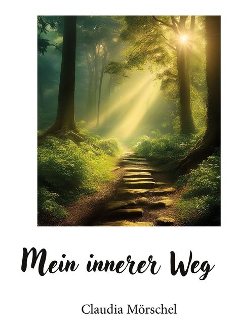 "Mein innerer Weg", Claudia Mörschel. Eine malerische Waldszene mit Sonnenstrahlen, die einen Pfad beleuchten.