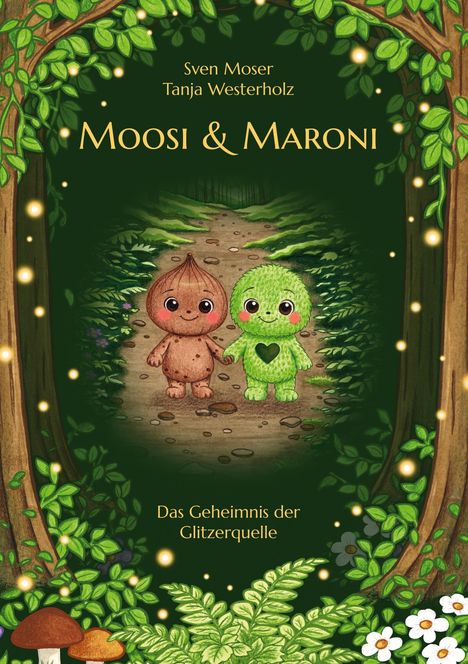 Text: "Sven Moser, Tanja Westerholz, Moosi & Maroni, Das Geheimnis der Glitzerquelle." Zwei freundliche Figuren im Wald.