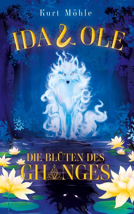 Text: "Kurt Möhle, IDA & OLE, DIE BLÜTEN DES GHANGES." Ein weißer, leuchtender Fuchs in einem blauen Wald, Seerosen im Vordergrund.