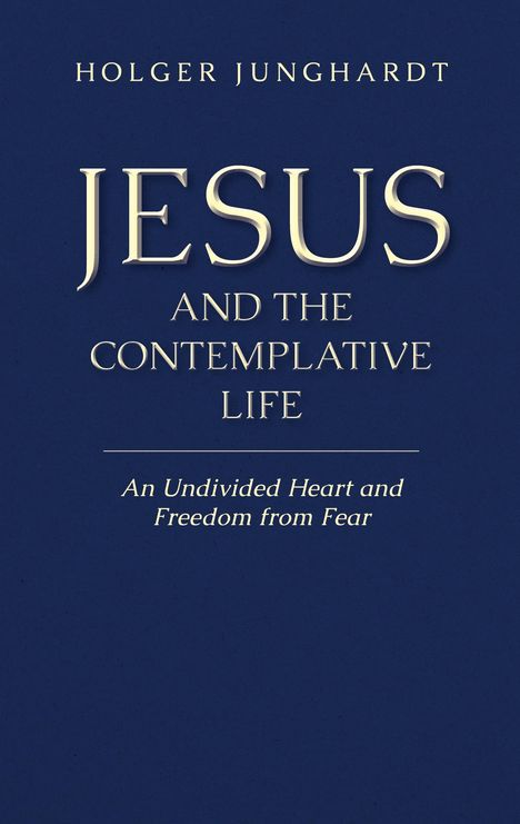 Text: "HOLGER JUNGHARDT JESUS AND THE CONTEMPLATIVE LIFE An Undivided Heart and Freedom from Fear." Blaues Cover.