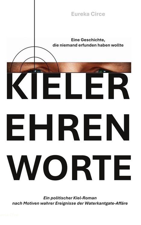 „Eureka Circe. Eine Geschichte, die niemand erfunden haben wollte. KIELER EHRENWORTE. Ein politischer Kiel-Roman.“