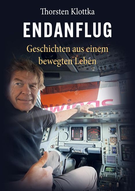 Text: "Thorsten Klottka ENDANFLUG Geschichten aus einem bewegten Leben". Ein Mann gibt Daumen hoch im Cockpit.