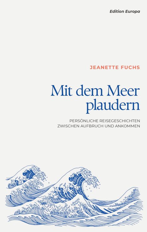 "Mit dem Meer plaudern", Jeanette Fuchs, Edition Europa. Illustration von stilisierten blauen Wellen.