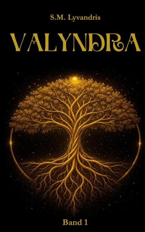 "VALYNDRA, S.M. Lyvandris, Band 1." Eine goldene Baum-Illustration mit leuchtenden Blättern auf schwarzem Hintergrund.