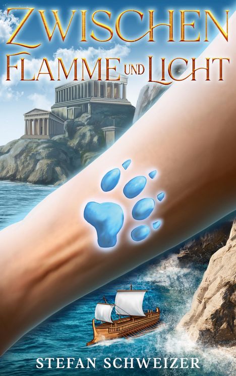 Text: "ZWISCHEN FLAMME UND LICHT" und "STEFAN SCHWEIZER". Eine blaue Pfotenform auf einem Arm, ein antiker Tempel, ein Segelschiff.