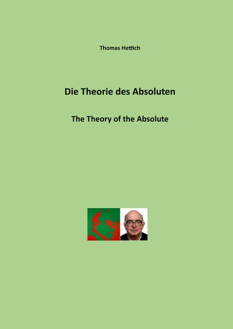 Text: "Thomas Hettich, Die Theorie des Absoluten, The Theory of the Absolute." Darunter zwei Porträts, eins grafisch, eins foto.