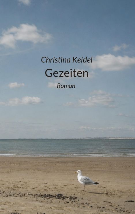 „Christina Keidel, Gezeiten, Roman.“ Eine Möwe steht am Sandstrand, dahinter Meer und blauer Himmel mit Wolken.