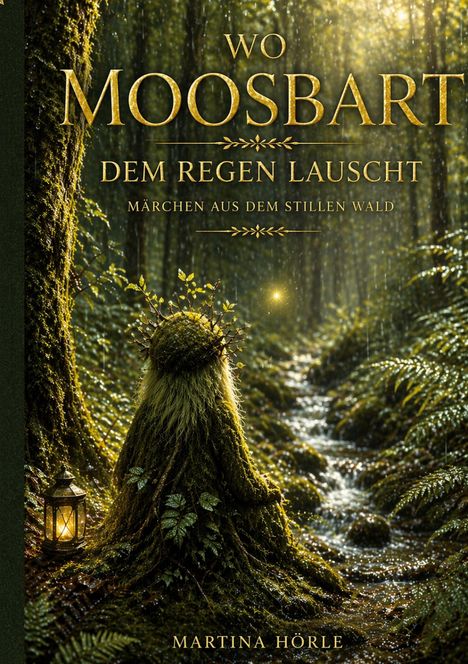 „WO MOOSBART DEM REGEN LAUSCHT – MÄRCHEN AUS DEM STILLEN WALD“ von Martina Hörle. Eine Waldszene mit Moosgestalt.