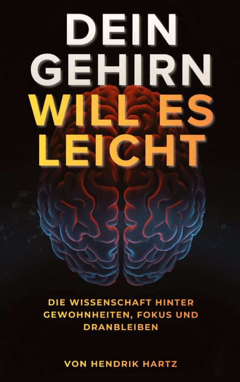 Text: "DEIN GEHIRN WILL ES LEICHT. Die Wissenschaft hinter Gewohnheiten, Fokus und Dranbleiben. Von Hendrik Hartz." Gehirnabbildung.