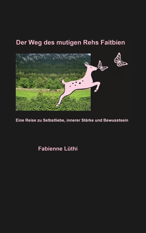 „Der Weg des mutigen Rehs Faitbien“. Illustration: Rosa Reh mit Schmetterlingen vor Landschaft. Autor: Fabienne Lüthi.