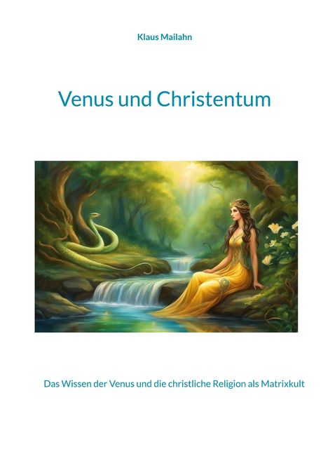 Titel: Venus und Christentum. Untertitel: Das Wissen der Venus und die christliche Religion als Matrixkult. Illustration: Frau am Fluss.