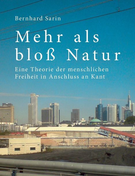 "Mehr als bloß Natur. Eine Theorie der menschlichen Freiheit in Anschluss an Kant." Skyline mit modernen Gebäuden.