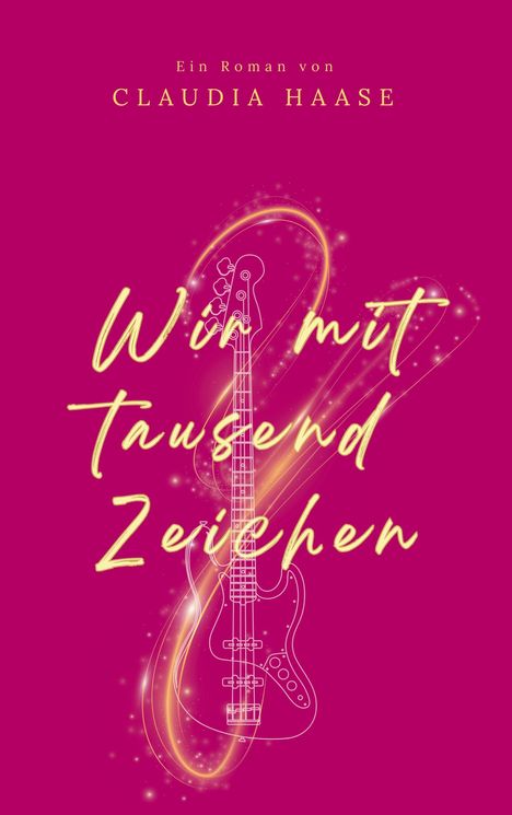 "Ein Roman von Claudia Haase" und "Wir mit Tausend Zeichen" in gelber Schrift auf pinkem Hintergrund mit Gitarrenillustration.