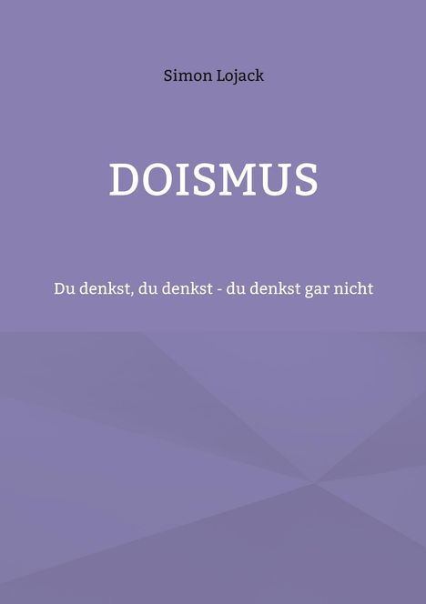 Titel: "DOISMUS". Untertitel: "Du denkst, du denkst - du denkst gar nicht". Autor: Simon Lojack. Hintergrund in Lila.