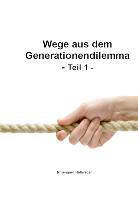 "Wege aus dem Generationendilemma - Teil 1" von Irmengard Hallweger. Eine Hand hält ein Seil.
