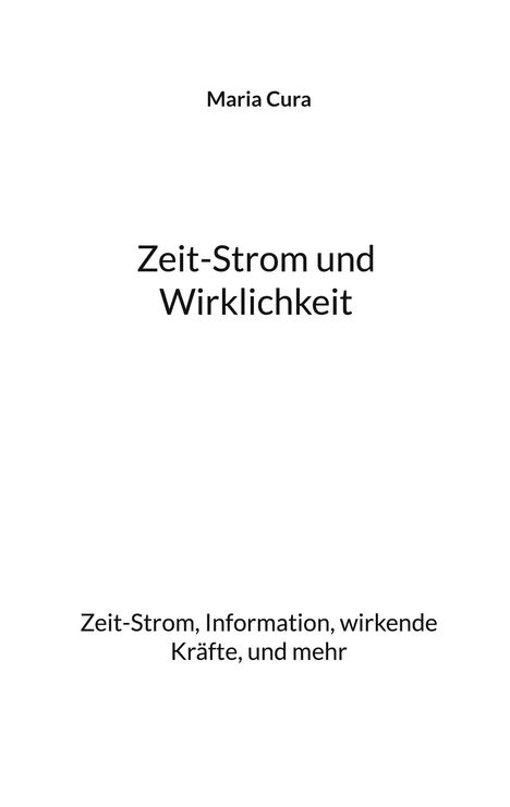 "Zeit-Strom und Wirklichkeit" steht in der Mitte, darüber "Maria Cura". Unten: "Zeit-Strom, Information, wirkende Kräfte, und mehr".