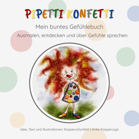 Text: Pipetti Konfetti. Mein buntes Gefühlebuch. Ausmalen, entdecken und über Gefühle sprechen. Illustration: Ein fröhliches Kind mit buntem Kleid und lockigem Haar.
