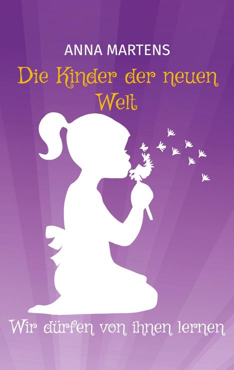Text: "Anna Martens. Die Kinder der neuen Welt. Wir dürfen von ihnen lernen." Silhouette eines Kindes mit Pusteblume.