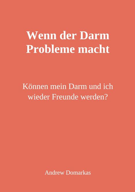 "Wenn der Darm Probleme macht. Können mein Darm und ich wieder Freunde werden? Andrew Domarkas." Auf rotem Hintergrund.