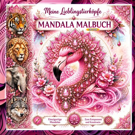 "Meine Lieblingstierköpfe", "MANDALA MALBUCH", "Einzigartige Mandalas", "Zum Entspannen". Ein prächtiger rosa Flamingo umgeben von floralen Mustern und Tieren wie Tiger, Löwe, Elefant und Wolf.