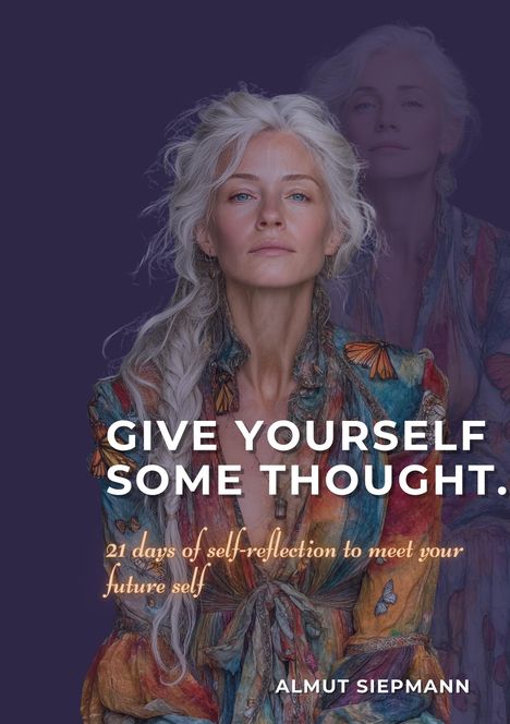 Text: "GIVE YOURSELF SOME THOUGHT. 21 days of self-reflection to meet your future self. ALMUT SIEPMANN." Frau vor lila Hintergrund.