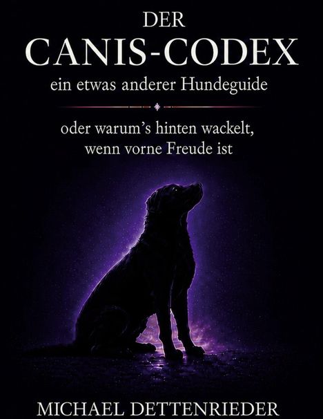 Text: "Der Canis-Codex, ein etwas anderer Hundeguide oder warum’s hinten wackelt, wenn vorne Freude ist. Michael Dettenrieder." 

Eine Silhouette eines Hundes vor lila Hintergrund.