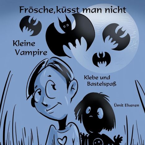 "Frösche,küsst man nicht. Kleine Vampire. Klebe und Bastelspaß. Ümit Elveren." Comic-Stil mit Kindern und Fledermäusen.