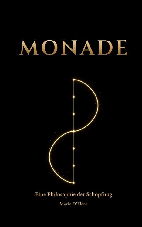 "MONADE" in großen Buchstaben, darunter "Eine Philosophie der Schöpfung" und "Mario D'Elena". Goldene, funkelnde Linie.