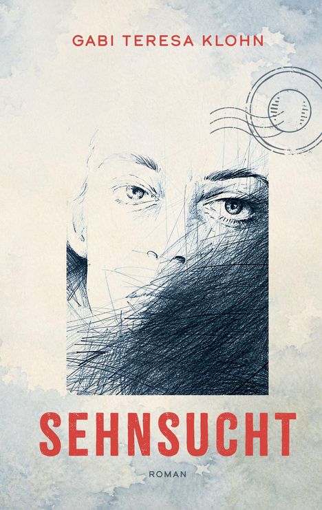 "Gabi Teresa Klohn - Sehnsucht - Roman." Skizzenhaftes Gesicht, halb verdeckt, mit Briefmarkenmotiv.