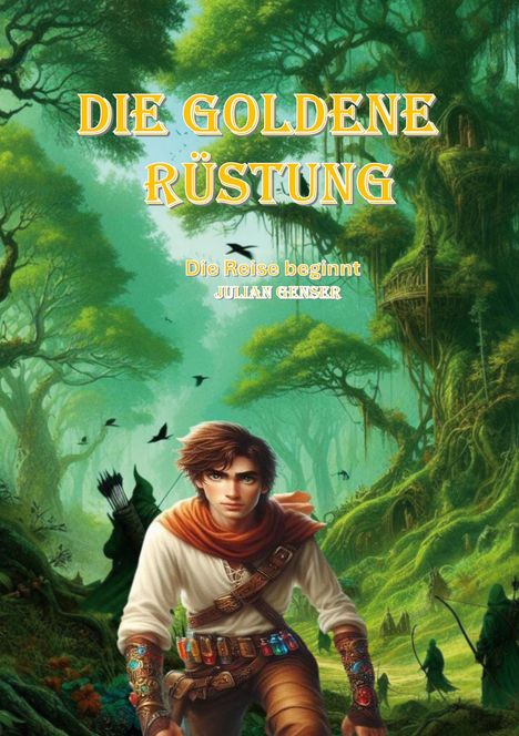 „DIE GOLDENE RÜSTUNG”, „Die Reise beginnt”, „JULIAN GENSER”. Ein junger Abenteurer im Wald mit Bogenschützen und Baumhäusern.