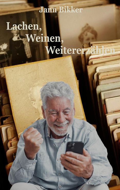 Oben steht „Jann Bikker“. Darunter „Lachen, Weinen, Weitererzählen“. Ein lachender älterer Mann hält ein Handy.