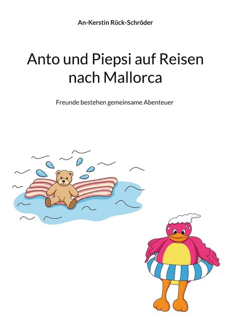 "Anto und Piepsi auf Reisen nach Mallorca. Freunde bestehen gemeinsame Abenteuer." Illustration: Ein Bär auf Luftmatratze, rosa Ente.