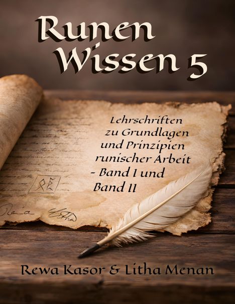 Runen Wissen 5: Lehrschriften zu Grundlagen und Prinzipien runischer Arbeit - Band I und II. Rewa Kasor & Litha Menan. Ein Pergament mit Feder.