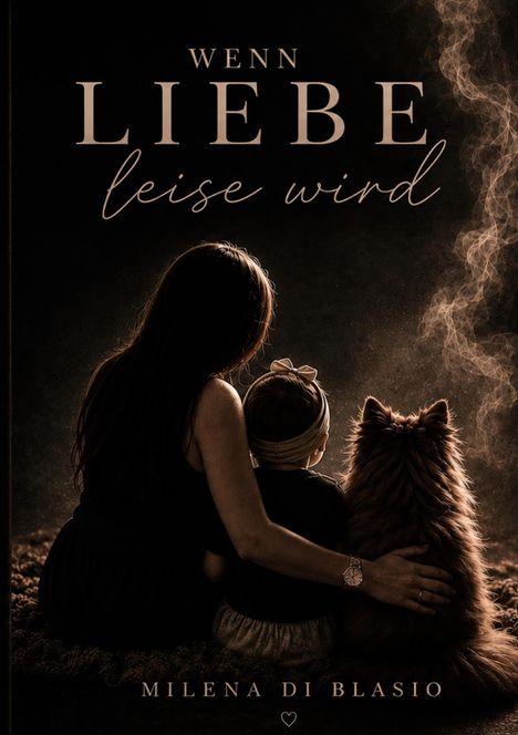 Text: "WENN LIEBE leise wird" und "MILENA DI BLASIO". Dunkle Silhouette einer Frau, Kind und Hund von hinten.