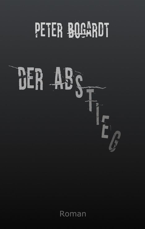 PETЕР BОGАRDT, DER ABSTIEG in absteigender Schrift, Roman. Dunkler Hintergrund.