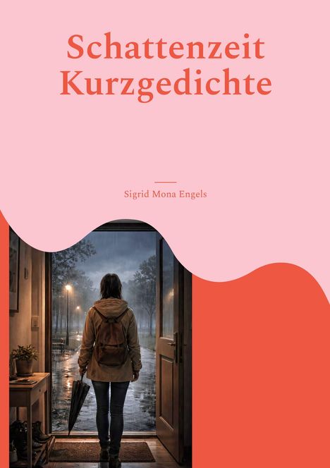 "Schattenzeit Kurzgedichte. Sigrid Mona Engels." Eine Person mit Regenschirm, von hinten, steht in geöffneter Tür im Regen.
