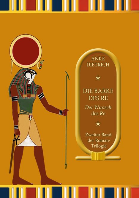 Text: "ANKE DIETRICH DIE BARKE DES RE Der Wunsch des Re Zweiter Band der Roman-Trilogie".  
Illustration eines ägyptischen Gottes mit Stab.
