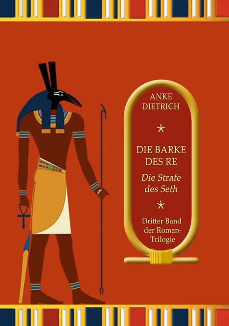Das Bild zeigt den Text "Anke Dietrich, Die Barke des Re, Die Strafe des Seth, Dritter Band der Roman-Trilogie" mit einer Illustration einer ägyptischen Gottheit mit Schakalkopf, einem Stab und Ankh-Symbol.
