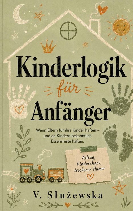 "Kinderlogik für Anfänger: Alltag, Kinderchaos, trockener Humor." Illustration mit Haus, Sonne, Mond, Zug und Handabdrücken.