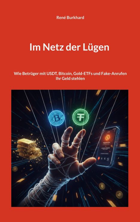 "Im Netz der Lügen" von René Burkhard; Betrug mit USDT, Bitcoin, Gold-ETFs; Illustration von Hand mit Münzen, Handy und Gold.