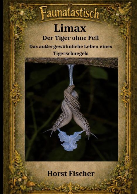 „Limax: Der Tiger ohne Fell. Das außergewöhnliche Leben eines Tigerschnegels.“ Zwei Schnecken hängen kopfüber.