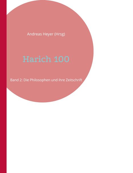 Andreas Heyer (Hrsg), Harich 100, Band 2: Die Philosophen und ihre Zeitschrift. Roter Kreis auf weißem Grund.