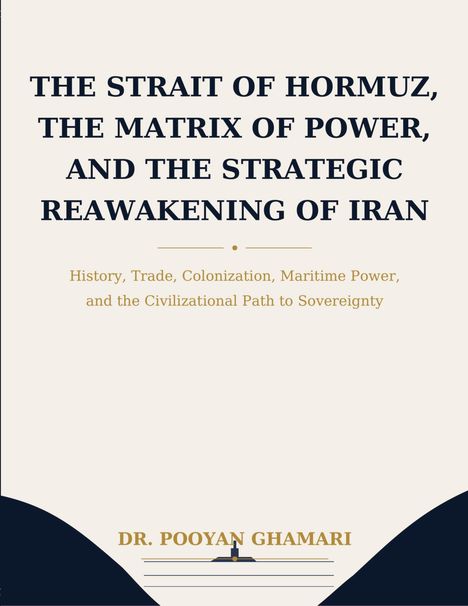 Text: "THE STRAIT OF HORMUZ, THE MATRIX OF POWER, AND THE STRATEGIC REAWAKENING OF IRAN" und "DR. POOYAN GHAMARI". Darunter ein abstraktes Logo.