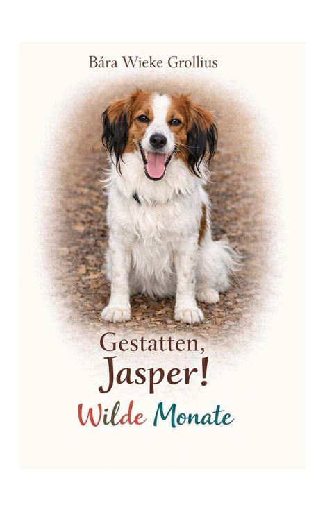 „Bára Wieke Grollius. Gestatten, Jasper! Wilde Monate.“ Ein freundlich aussehender Hund sitzt auf Laub.