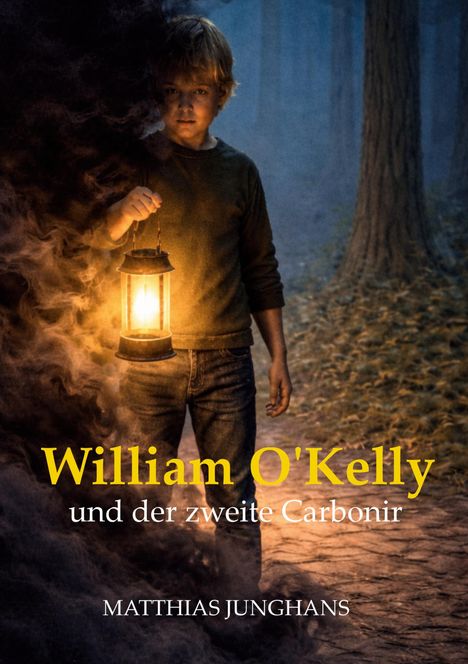 „William O'Kelly und der zweite Carbonir“ von Matthias Junghans. Junge mit Laterne im dunklen Wald.