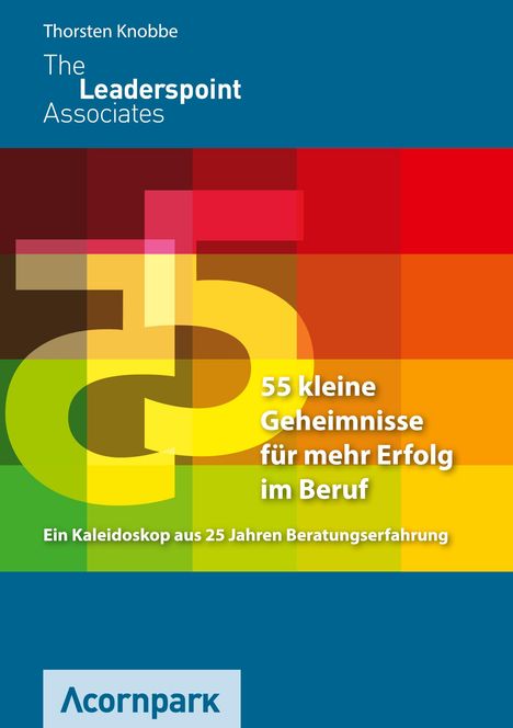 Text: "55 kleine Geheimnisse für mehr Erfolg im Beruf. Ein Kaleidoskop aus 25 Jahren Beratungserfahrung." Bunter, abstrakter Hintergrund.