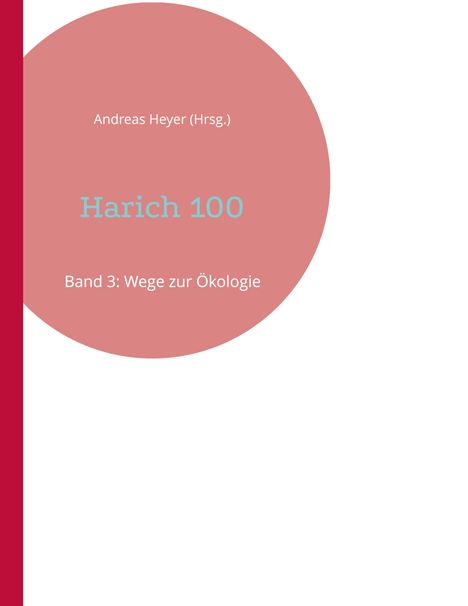 Titel: "Harich 100" in Blau auf rosa Hintergrund, oben "Andreas Heyer (Hrsg.)", unten "Band 3: Wege zur Ökologie".